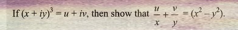 If (x + iy)³ = u + iv, then show that "+=(x² - y²).
y
X