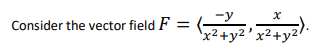 -y
Consider the vector field F
'x²+y2 ' x2+y2•
