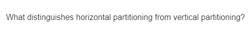 What distinguishes horizontal partitioning from vertical partitioning?