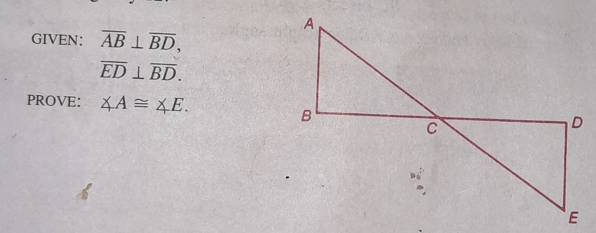 A
GIVEN: AB I BD,
ED I BD.
PROVE: XA = XE.
B.
C
