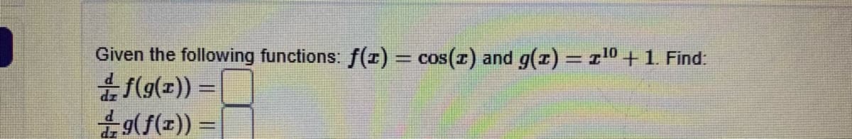 Given the following functions: f(z) = cos(r) and g(x) = r0 + 1 Find:
음f(g(z)) = |
음9(f()) =
%3D
