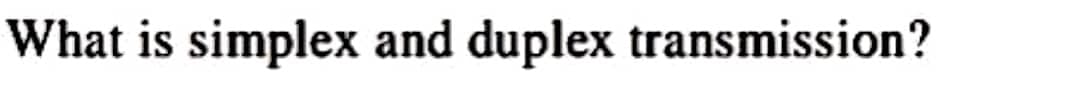 What is simplex and duplex transmission?