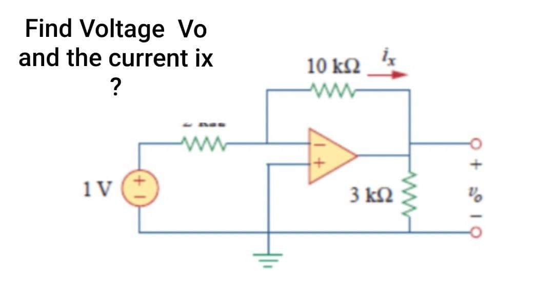 Find Voltage Vo
and the current ix
10 kQ
?
ww
1 V
3 kN
Q + ° I O
