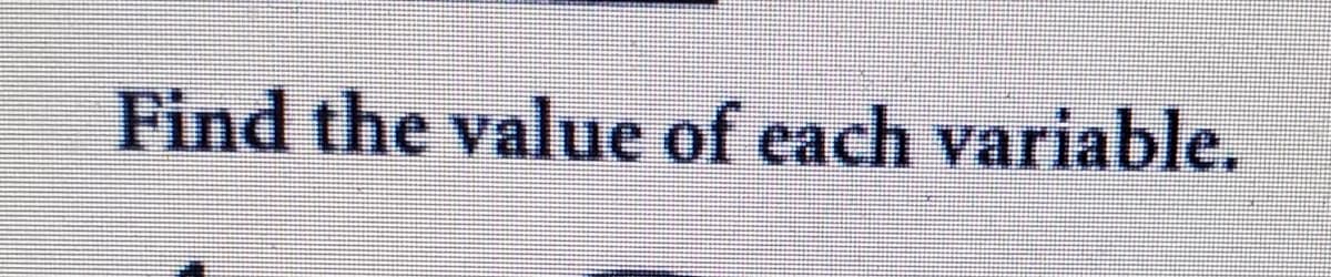 Find the value of each variable.
