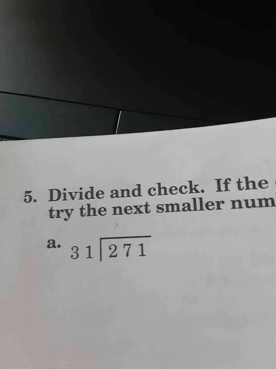 5. Divide and check. If the
try the next smaller num
а.
31271
