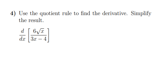 4) Use the quotient rule to find the derivative. Simplify
the result.
d.
dx 3x
4
