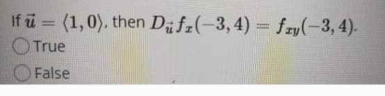 If i = (1,0), then Difz(-3,4) = fry(-3, 4).
OTrue
False
