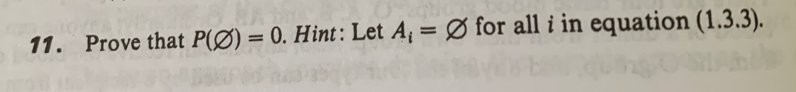 Prove that P(Ø) = 0. Hint: Let A, = Ø for all i in equation (1.3.3).
