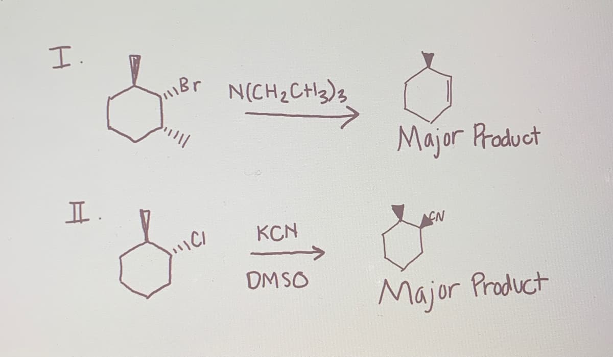 I.
11Br
N(CH2CH3)s
Major Praduct
I.
KCN
CN
OM SO
Major Product
