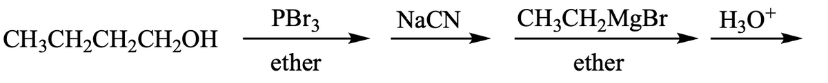 PB13
NaCN
CH;CH,MgBr
H3O+
CH3CH2CH2CH,OH
ether
ether
