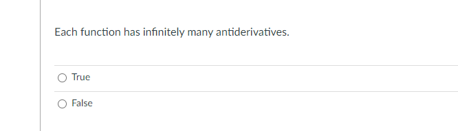 Each function has infinitely many antiderivatives.
True
O False
