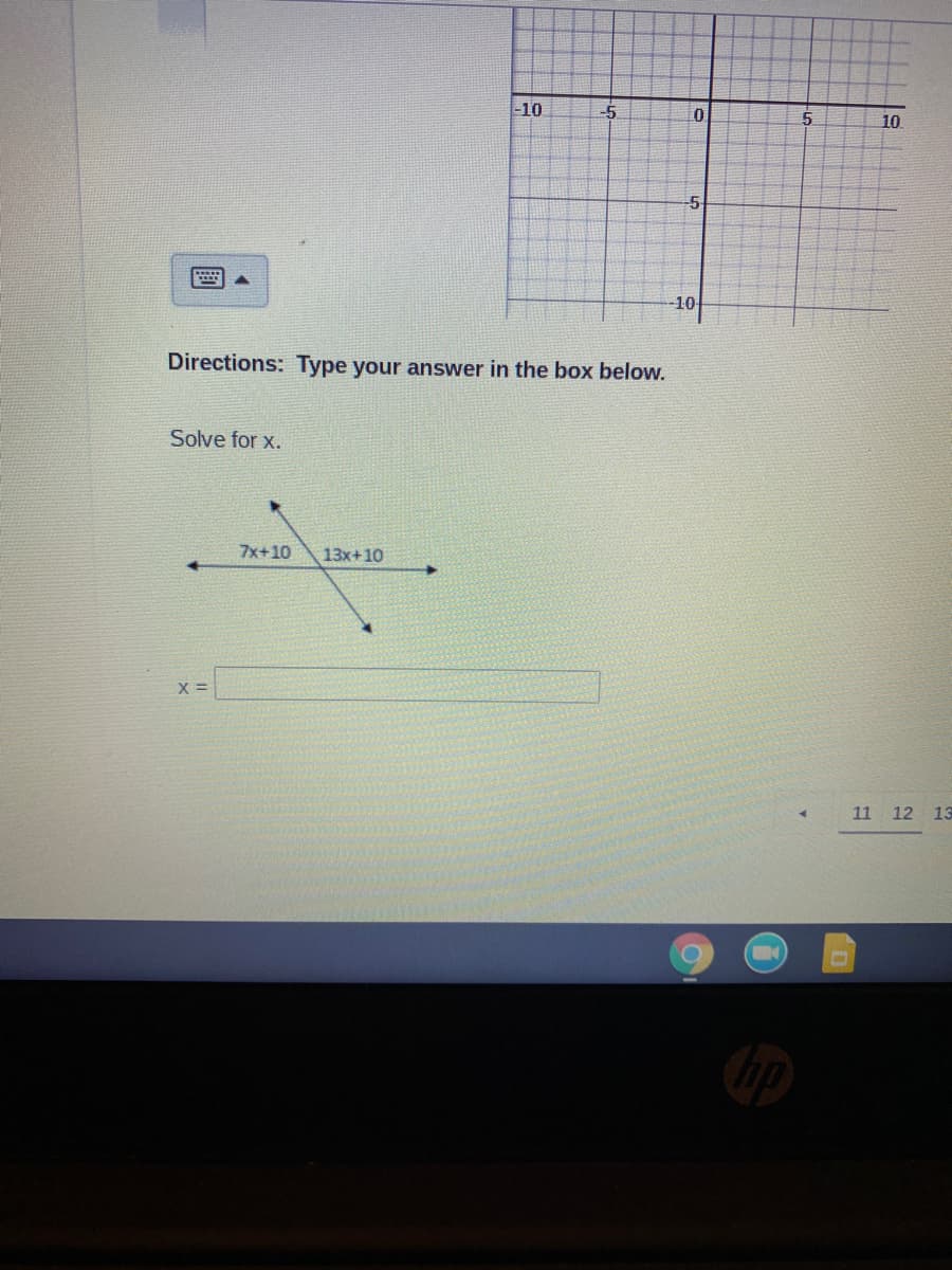 -10
-5
10
-5
10
Directions: Type your answer in the box below.
Solve for x.
7x+10
13x+10
11 12 13
國
