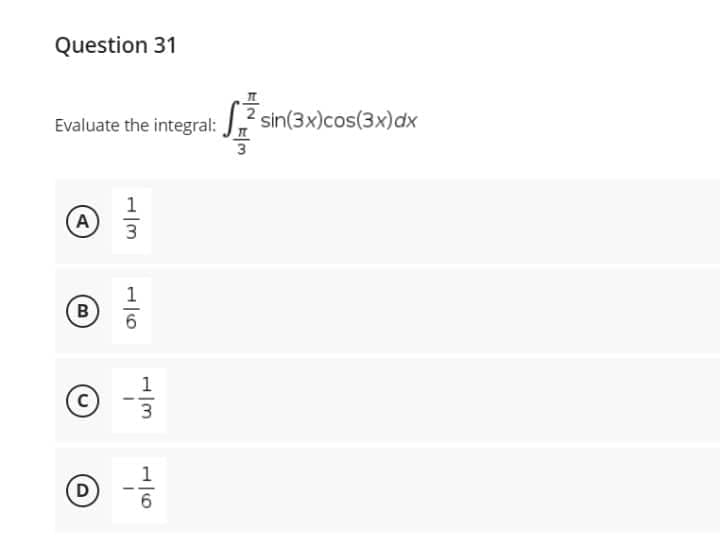 Question 31
Evaluate the integral:
(A)
B
C
D
13
1.3
1
음
2 sin(3x)cos(3x)dx