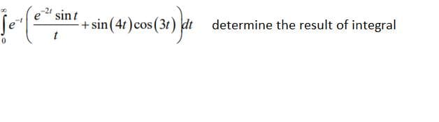 e-리 sint
sin(4t) cos(31) dt
determine the result of integral
