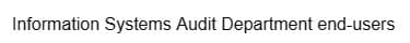 Information Systems Audit Department end-users