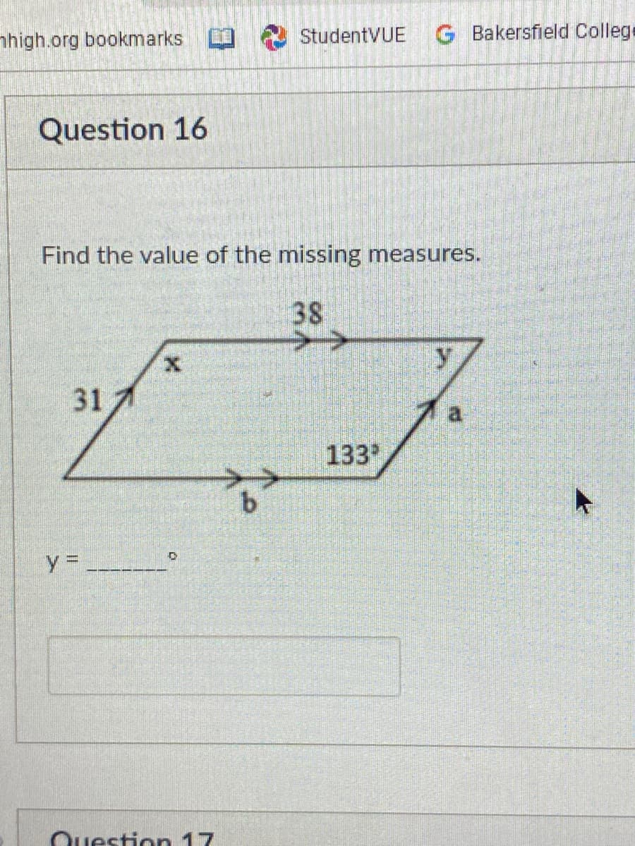 nhigh.org bookmarks
StudentVUE
G Bakersfield College
Question 16
Find the value of the missing measures.
38
>>
317
133
Questin 17
