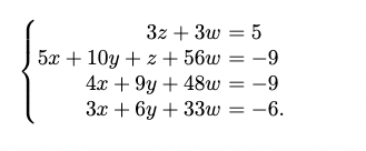 3z + 3w = 5
5x + 10y +z + 56w =-9
4x +9y + 48w =-9
3x + 6y + 33w
-6.