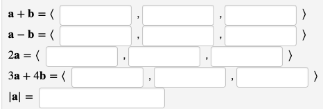 a + b = (
a - b = (
2a = (
3a + 4b = (
|a|
>
>