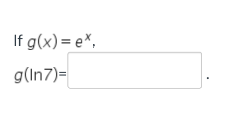 If g(x) = ex,
g(In7)=