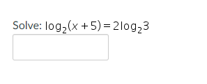 Solve: log₂ (x + 5) = 2log₂3