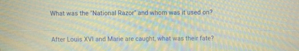 What was the "National Razor" and whom was it used on?
After Louis XVI and Marie are caught, what was their fate?
