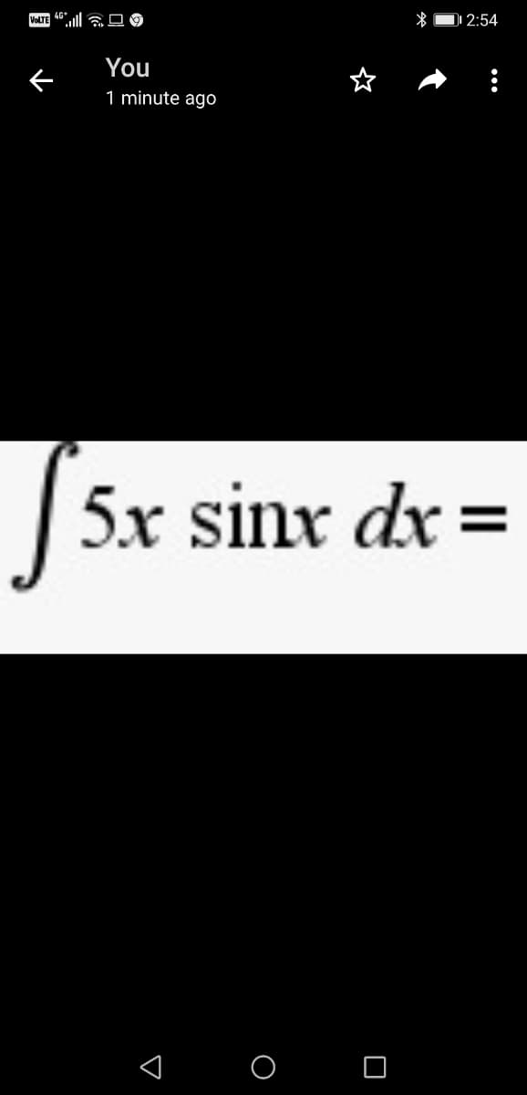 VeLTE 46"ll a O9
D1 2:54
You
1 minute ago
5x sinx dx =
< o O
