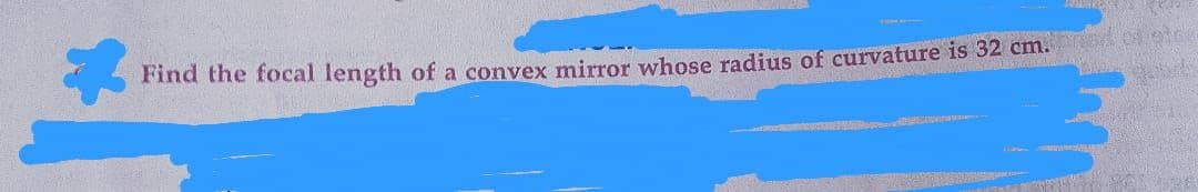 Find the focal length of a convex mirror whose radius of curvature is 32 cm.
9.644