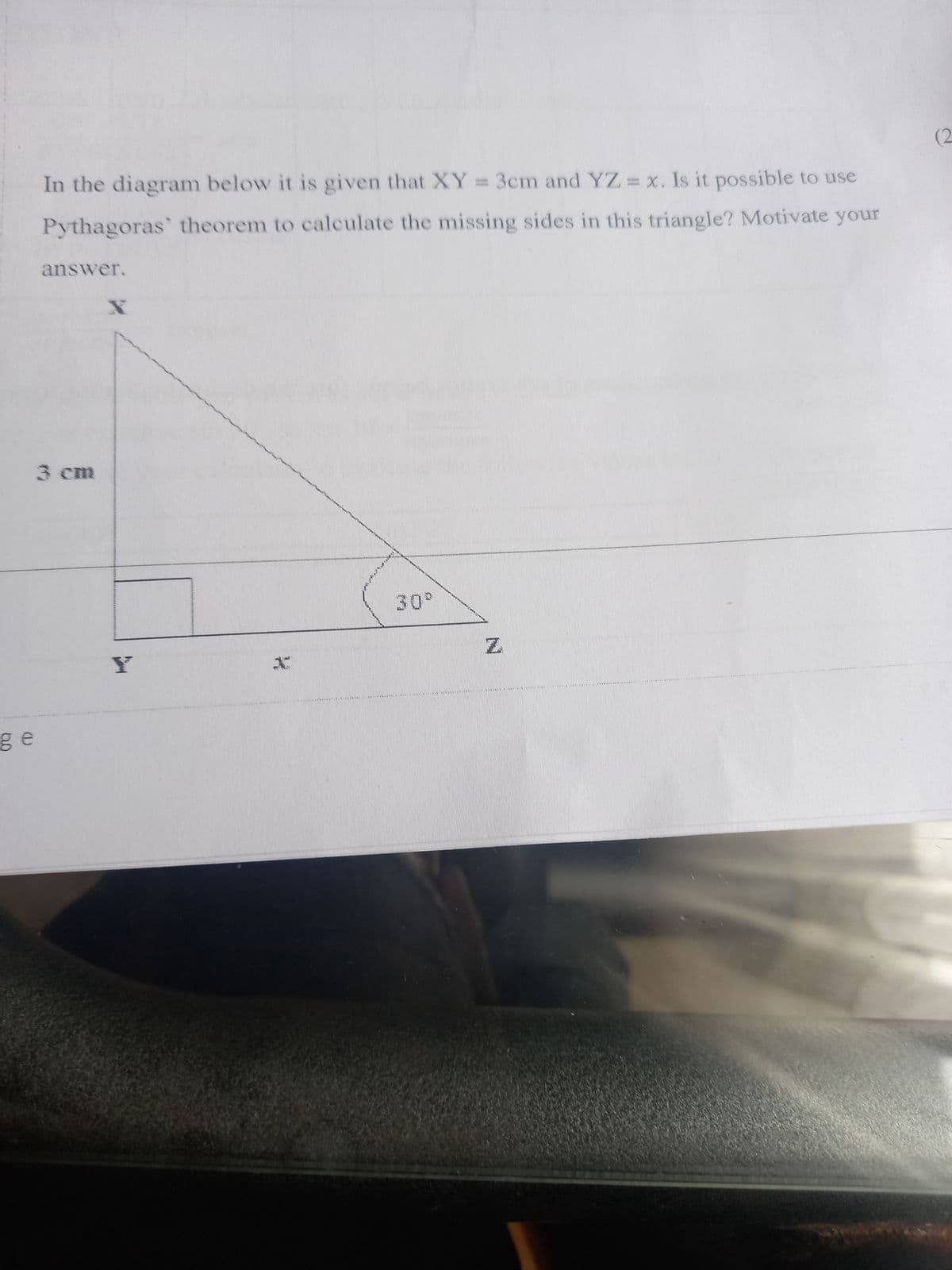 ge
In the diagram below it is given that XY = 3cm and YZ = x. Is it possible to use
Pythagoras' theorem to calculate the missing sides in this triangle? Motivate your
answer.
X
휴대폰
30%
(2