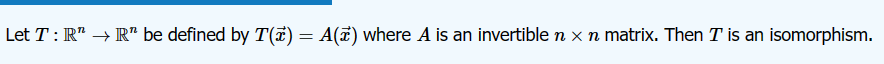 Let T : R” → R” be defined by T(x) = A() where A is an invertible ŉ × ŉ matrix. Then I' is an isomorphism.