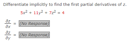 Differentiate implicitly to find the first partial derivatives of z.
5x² + 11y² + 7z² = 4
əz
əx
дz = (No Response)
ay
||
(No Response)