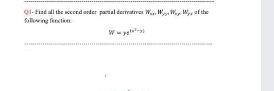 QI- Find all the second order partial derivatives Wey, Wyy, Wgys Wyg of the
following function:
W = yea-)
