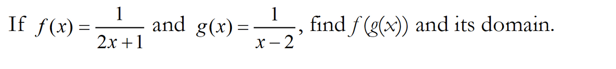 1
If f(x) =
2х +1
1
find f(g(x)) and its domain.
х — 2
and g(x)=
