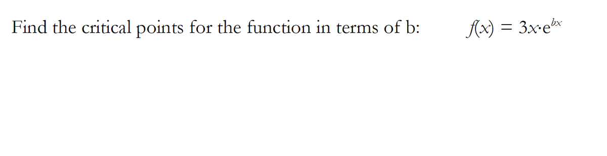 Find the critical points for the function in terms of b:
Ax) = 3x-ex
