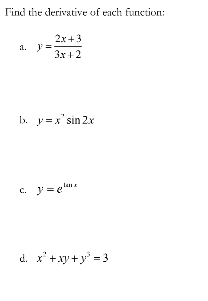 Find the derivative of each function:
2x+3
y =
Зх +2
а.
b. y =x sin 2x
tan x
c. y = e"
d. x² +xy+ y = 3
%3D
