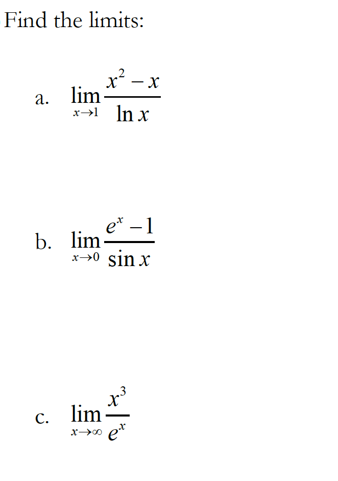 Find the limits:
x - x
а. lim
x→1 In x
b. lim
x→0 sin x
С. lim.
et
