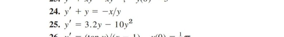 24. y' + y = -x/y
25. y' = 3.2y – 10y²
26
(tor
