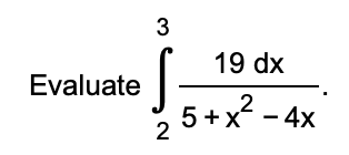 3
19 dx
Evaluate
5+x - 4x
2
