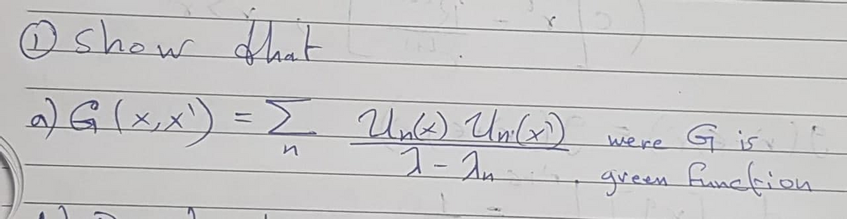 @ shaw dhut
2) G (x,x)
= > Uul6) Unlo)
were G is v
green funcfion
