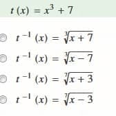 t (x) = x
+ 7
(x) = x + 7
O(x) = -7
O 1-
(x) = Vx + 3
O (x) = Vx - 3
%3D
