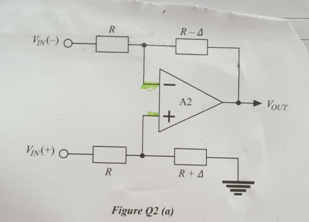 R
R-A
VIn) O
A2
VOUT
VIN(+) O
R
R+ 4
Figure Q2 (a)
