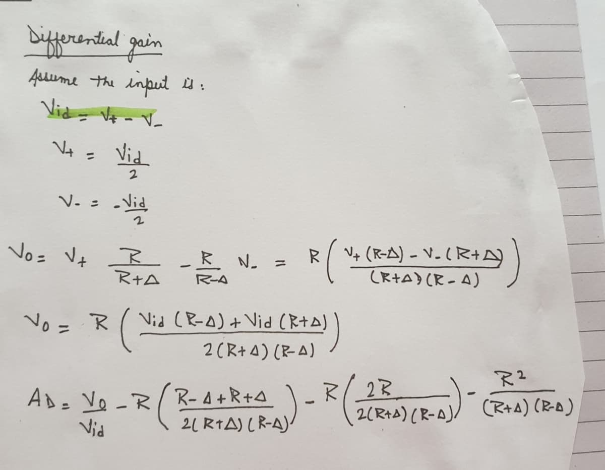 biferental guin
Asume the input :
Vid= Vo - V-
%3D
Vid
ニ
V. :
V+ (R-A) - V. (R+A)
CR+A) (R-A)
Vo= Vt R
R _R N =
R+A
R-A
No = R
Vid (R-A)+ Vid (R+A)
2(R+4) (RA)
Ad= Ve -R/
Vid
R-4 +R+4
21 R1A) ( R-A)/
(R+A) (R-D)
2(R+A) (R-A)/
