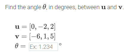 Find the angle 60, in degrees, between u and v.
u = [0, –2, 2]
v = [-6, 1, 5]
0 = Ex: 1.234
