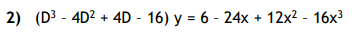 2) (D3 - 4D2 + 4D - 16) y = 6 - 24x + 12x2 - 16x3
