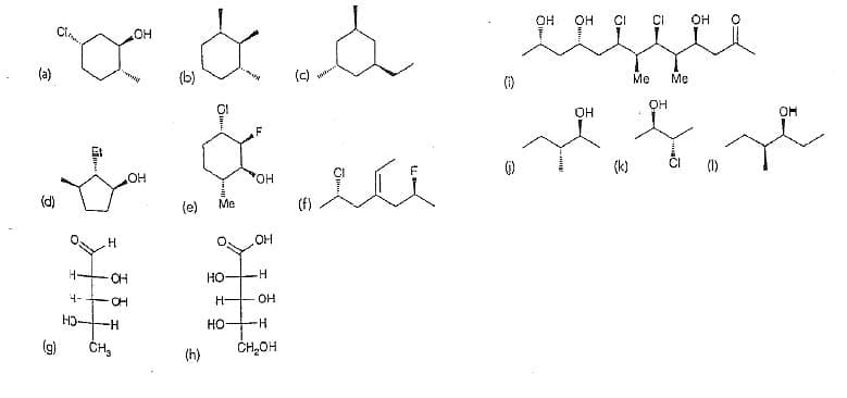 OH
OH
CI
OH
(a)
(b)
(c)
Me
OH
OH
OH
(k)
(1)
HO.
(d)
(e)
Me
(f)
OH
CH
HO
4-
CH
H-
OH
HO-
-H-
Но
H.
(g)
ČH,
ČH,OH
(h)

