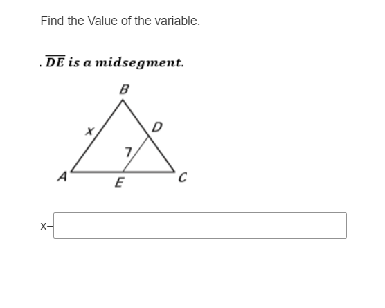 Find the Value of the variable.
.DE is a midsegment.
B
7
E
x=
