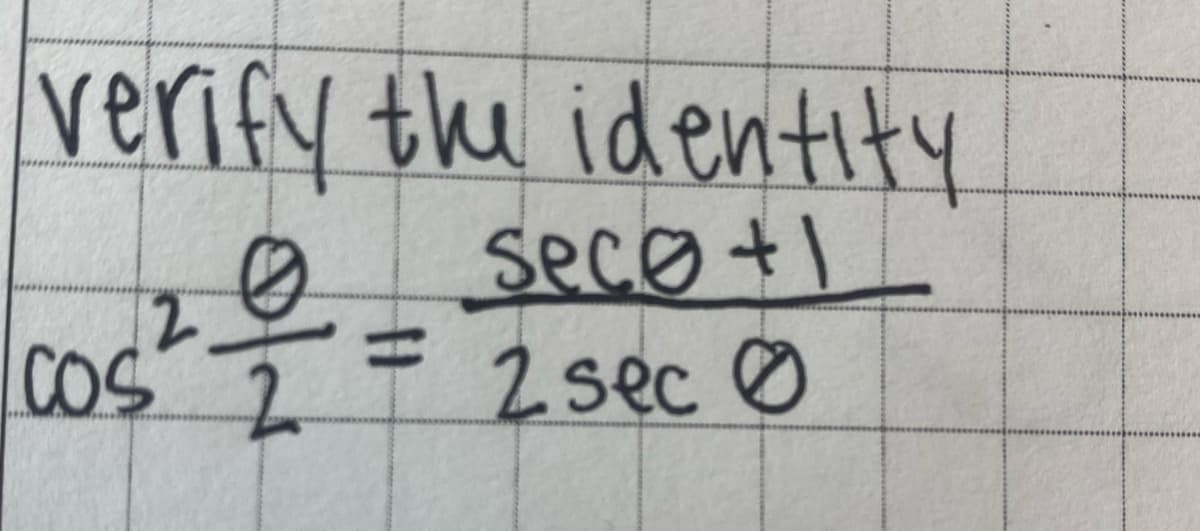 verify the identity
seco+1
2 sec 0
0
12
COS 2
H