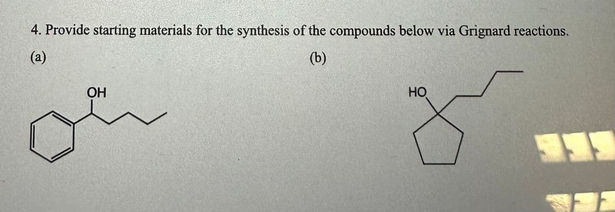 4. Provide starting materials for the synthesis of the compounds below via Grignard reactions.
(a)
OH
(b)
HO