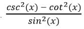 csc²(x) – cot?(x)
sin2(x)
