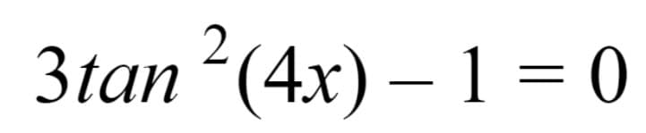 3tan2(4x) – 1 = 0
%3D

