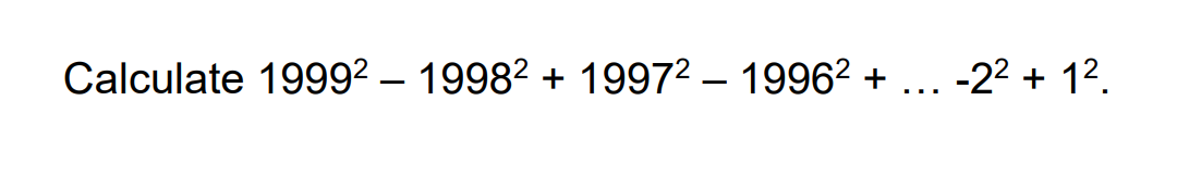 Calculate 19992 – 19982 + 19972 – 19962 +
-22 + 12.
...
